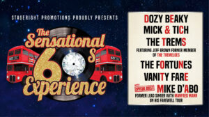 Stageright Promotions proudly present The Sensational 60s Experience. Dozy Beaky Mick & Tich, The Trems featuring Jeff Brown former member of The Tremeloes, The Fortunes, Vanity Fare, with special guest Mike D'Abo former lead singer with Manfred Mann)..