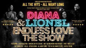 Going Live Productions presents All the hits - All night long. The only tribute show in the world to feature the music of both Diana Ross & Lionel Richie. Diana & Lionel Endless Love Show. Featuring: Chain Reaction - Dancing On The Ceiling - Ain't No Mountain High Enough - Three Times A Lady - I'm Coming Out - Hello - Upside Down - All Night Long - Stop In The Name Of Love - Say You Say Me. 