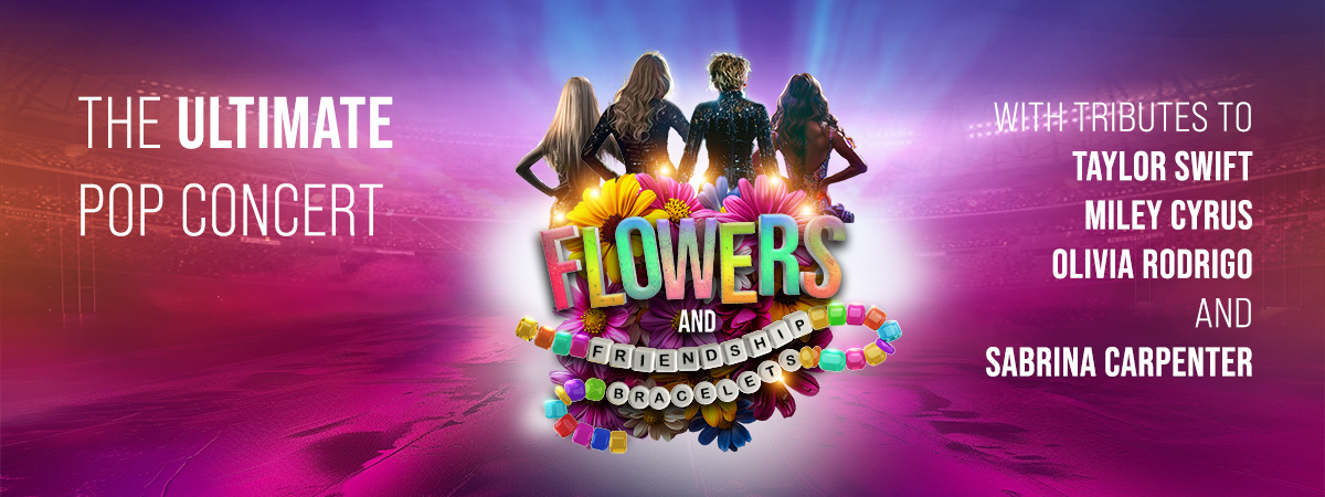 The Ultimate Pop Concert with tributes to Taylor Swift, Miley Cyrus, Olivia Rodrigo and Sabrina Carpenter. Flowers and Friendship Bracelets.