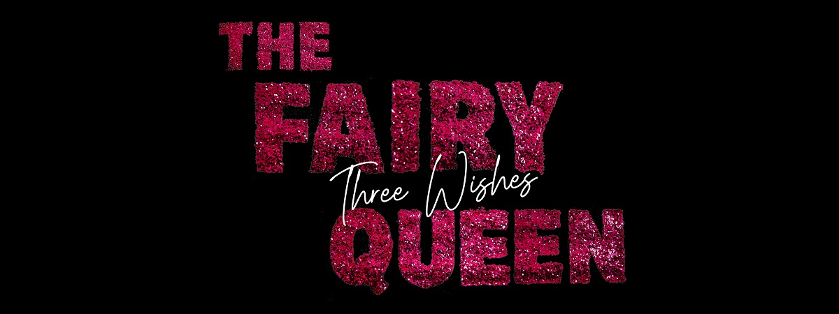 The Fairy Queen. Three Wishes.