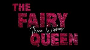 The Fairy Queen. Three Wishes.