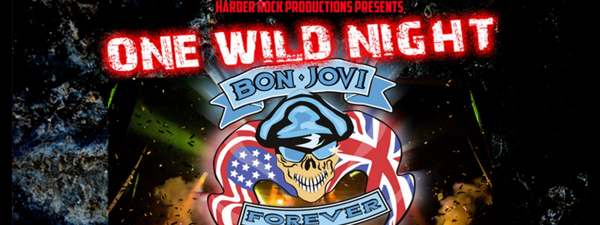 Harder Rock Productions presents One Wild Night. Bon Jovi Forever.