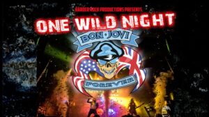 Harder Rock Productions presents One Wild Night. Bon Jovi Forever.