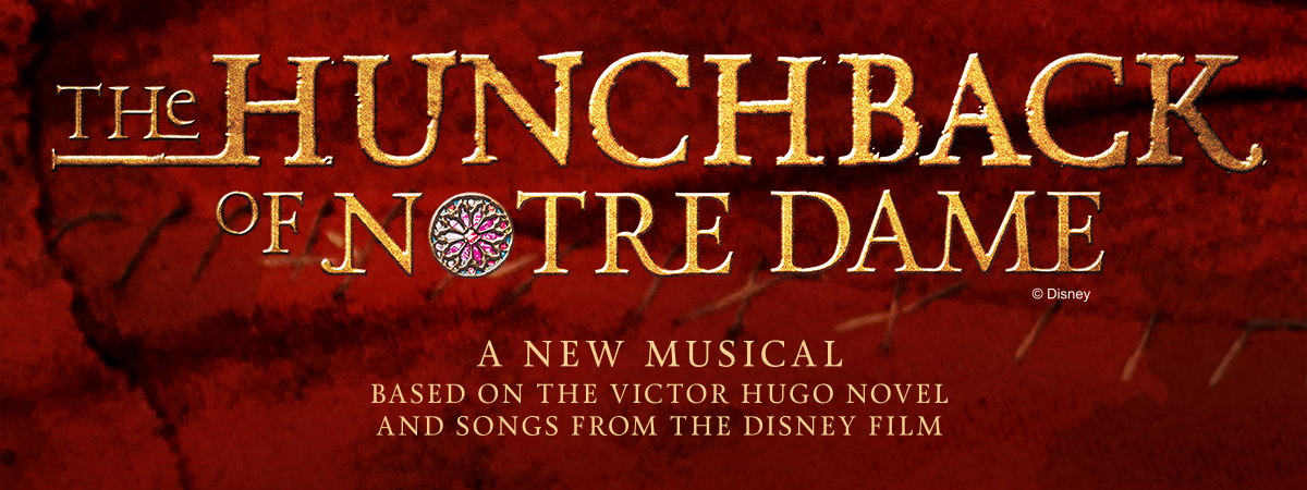 The Hunchback of Notre Dame: A new musical based on the Victor Hugo novel and songs from the Disney film