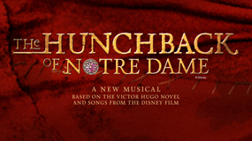 The Hunchback of Notre Dame: A new musical based on the Victor Hugo novel and songs from the Disney film