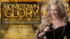 Hometown Glory Candlelit Concert. A tribute to Adele by Natalie Black. Performing the hits Someone Like You, Rolling In The Deep, When We Were Young, Set Fire To The Rain, Easy On Me and many more.