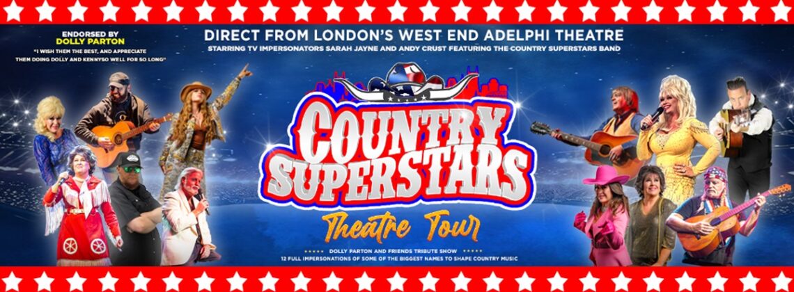 Country Superstars Direct from London's West End Adelphi Theatre starring TV impersonators Sarah Jayne and Andy Crust featuring the Country Superstars Band. Country Superstars Theatre Tour. Dolly Parton and Friends Tribute Show. 12 full impersonations of some of the biggest names to shape country music.
