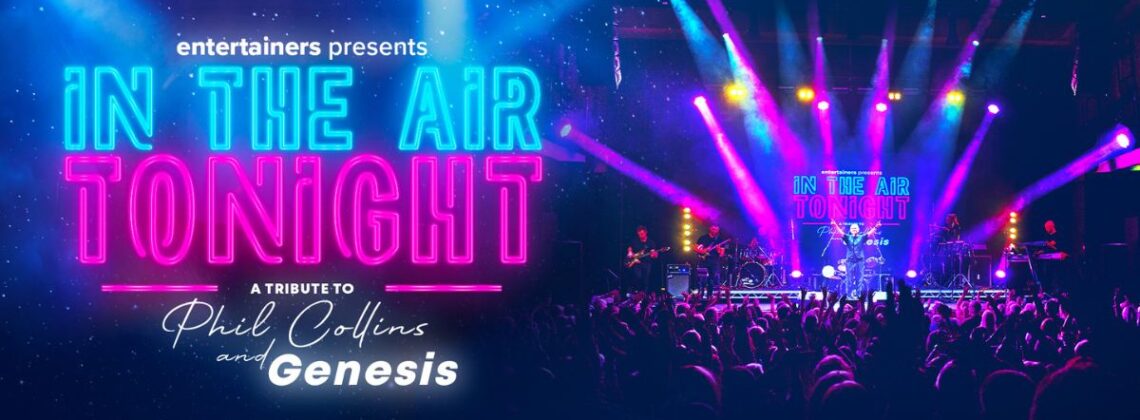 In The Air Tonight Entertainers presents In The Air Tonight. A tribute to Phil Collins and Genesis.