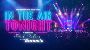 Entertainers presents In The Air Tonight. A tribute to Phil Collins and Genesis.