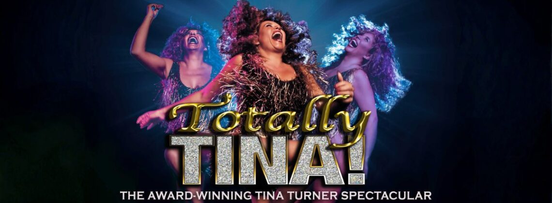 Totally Tina Totally Tina! The Award-Winning Tina Turner Spectacular