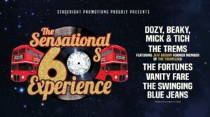 Stageright Promotions proudly presents The Sensational 60s Experience. Dozy, Beaky, Mick & Tich, The Trems featuring Jeff Brown former member of The Tremeloes, The Fortunes, Vanity Fare, The Swinging Blue Jeans.