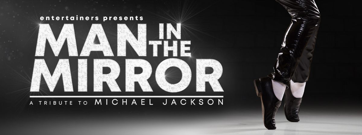 entertainers presents Man In The Mirror. A tribute to Michael Jackson.