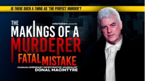Is there such thing as 'the perfect murder'? entertainers present The Makings of a Murderer: Fatal Mistake starring legendary investigative journalist Donal McIntyre.