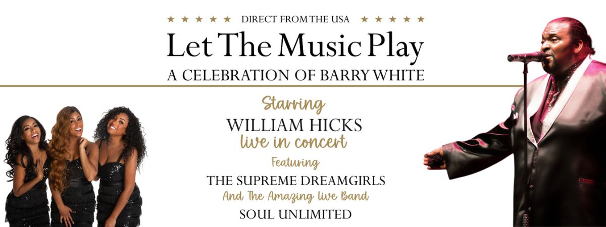 Direct from the USA. Let The Music Play. A Celebration Of Barry White. Starring William Hicks Live In Concert. Featuring The Supreme Dreamgirls and the amazing live band Soul Unlimited.