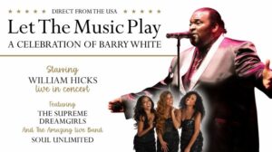 Direct from the USA. Let The Music Play. A Celebration Of Barry White. Starring William Hicks Live In Concert. Featuring The Supreme Dreamgirls and the amazing live band Soul Unlimited.