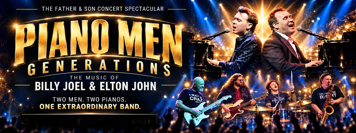 The father and son concert spectacular. Piano Men: Generations. The music of Billy Joel & Elton John. Two men. Two pianos. One extraordinary band.
